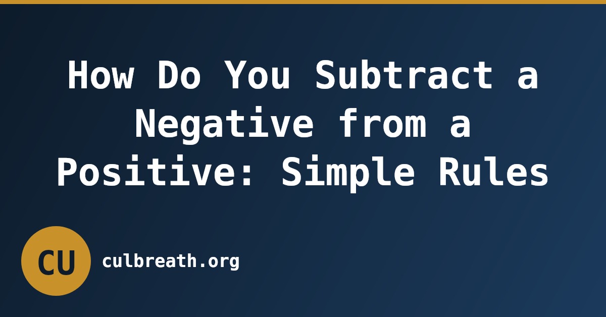 How Do You Subtract a Negative from a Positive: Simple Rules