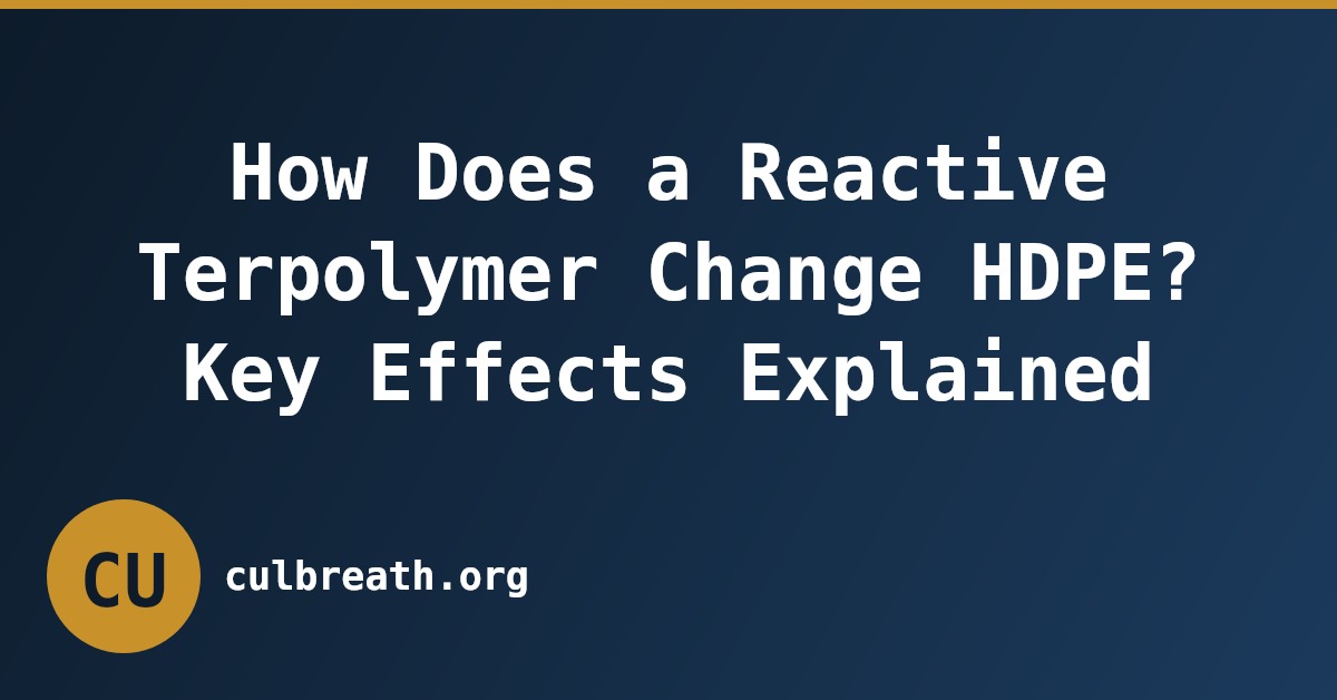 How Does a Reactive Terpolymer Change HDPE? Key Effects Explained