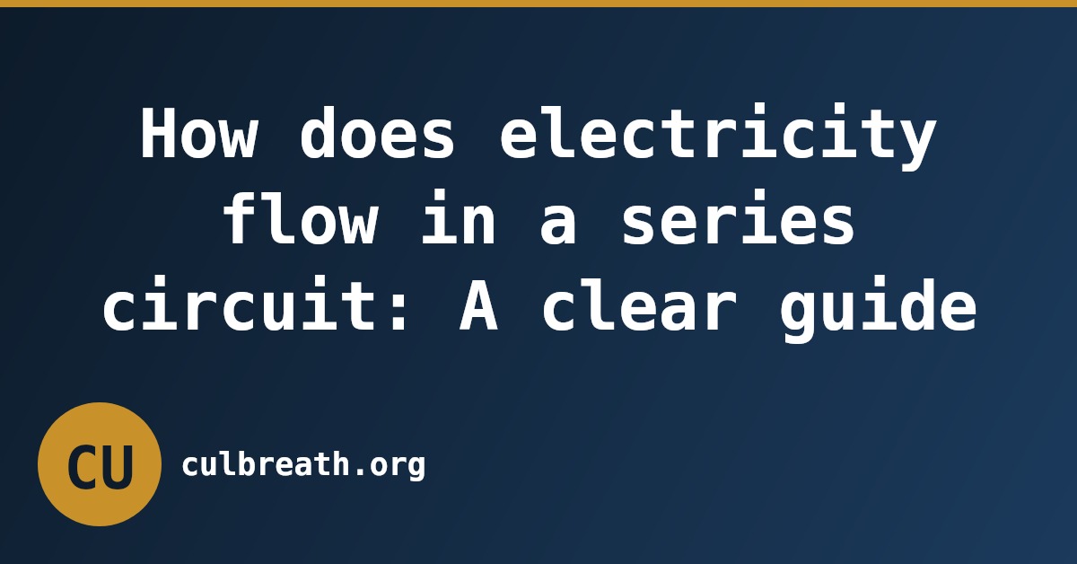 How does electricity flow in a series circuit: A clear guide