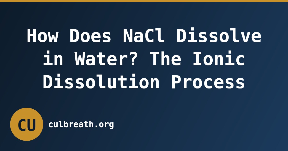 How Does NaCl Dissolve in Water? The Ionic Dissolution Process