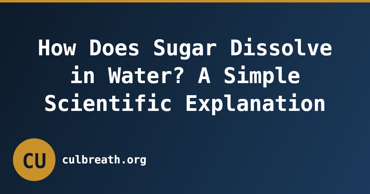 How Does Sugar Dissolve in Water? A Simple Scientific Explanation
