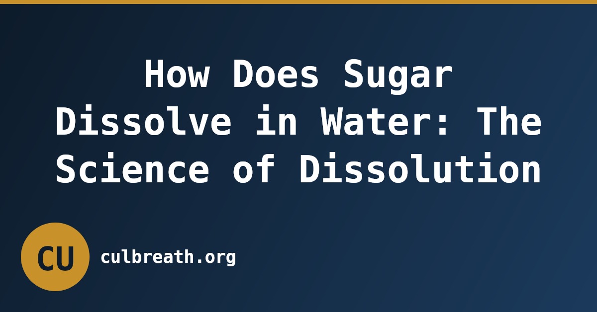 How Does Sugar Dissolve in Water: The Science of Dissolution