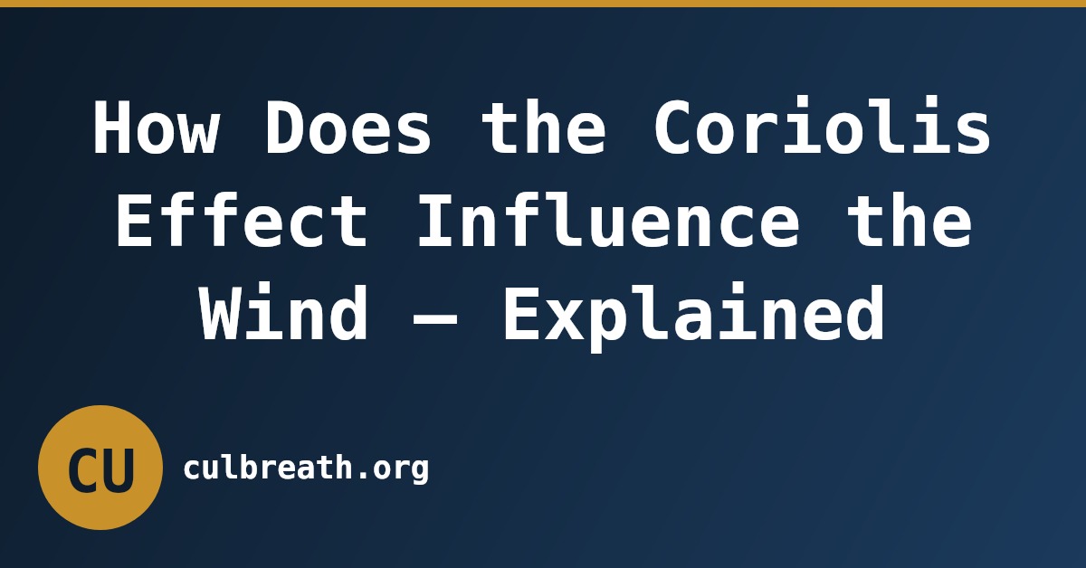 How Does the Coriolis Effect Influence the Wind – Explained
