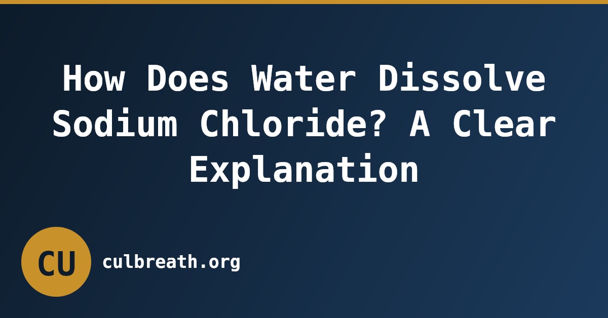 How Does Water Dissolve Sodium Chloride? A Clear Explanation