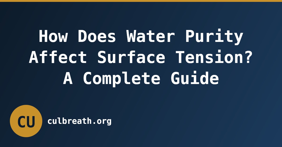 How Does Water Purity Affect Surface Tension? A Complete Guide