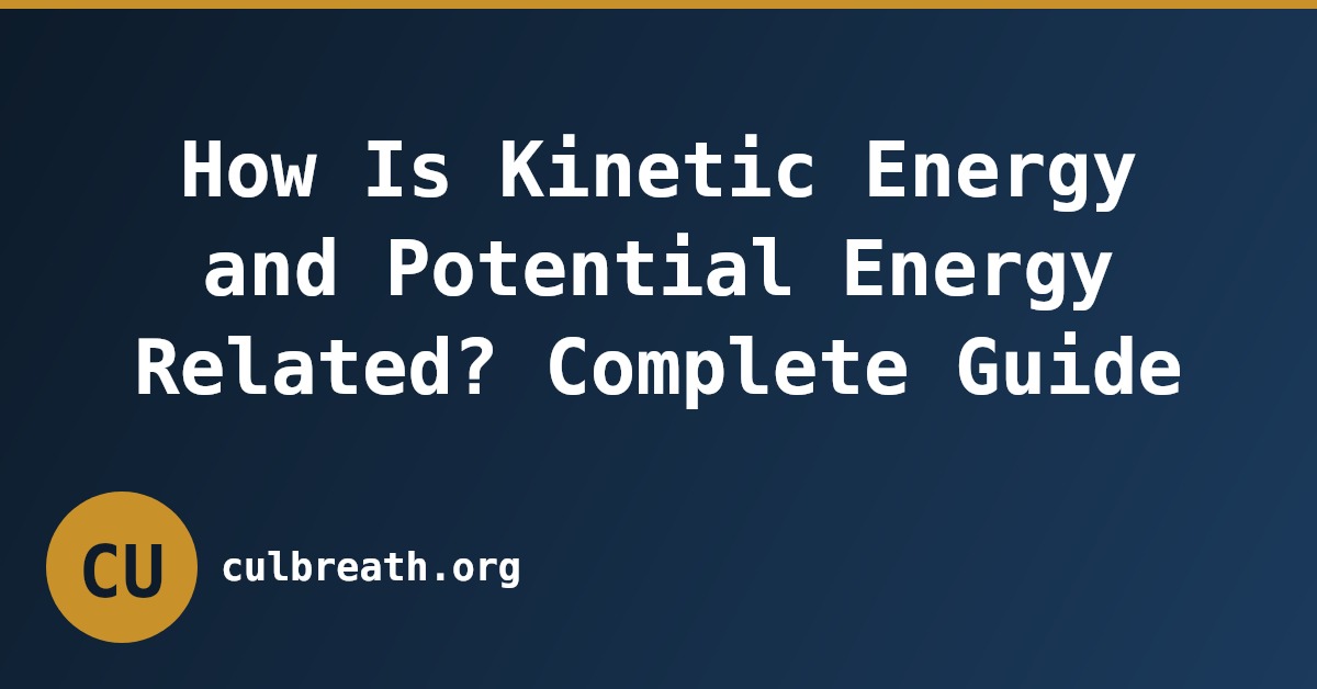 How Is Kinetic Energy and Potential Energy Related? Complete Guide