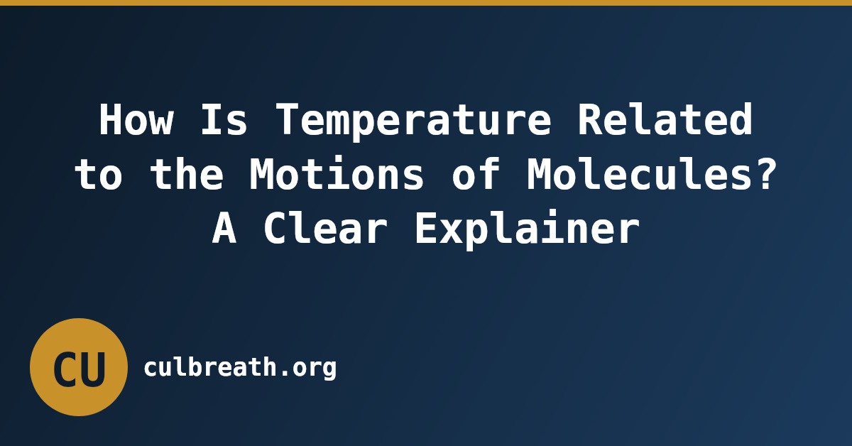 How Is Temperature Related to the Motions of Molecules? A Clear Explainer