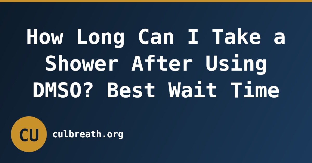 How Long Can I Take a Shower After Using DMSO? Best Wait Time