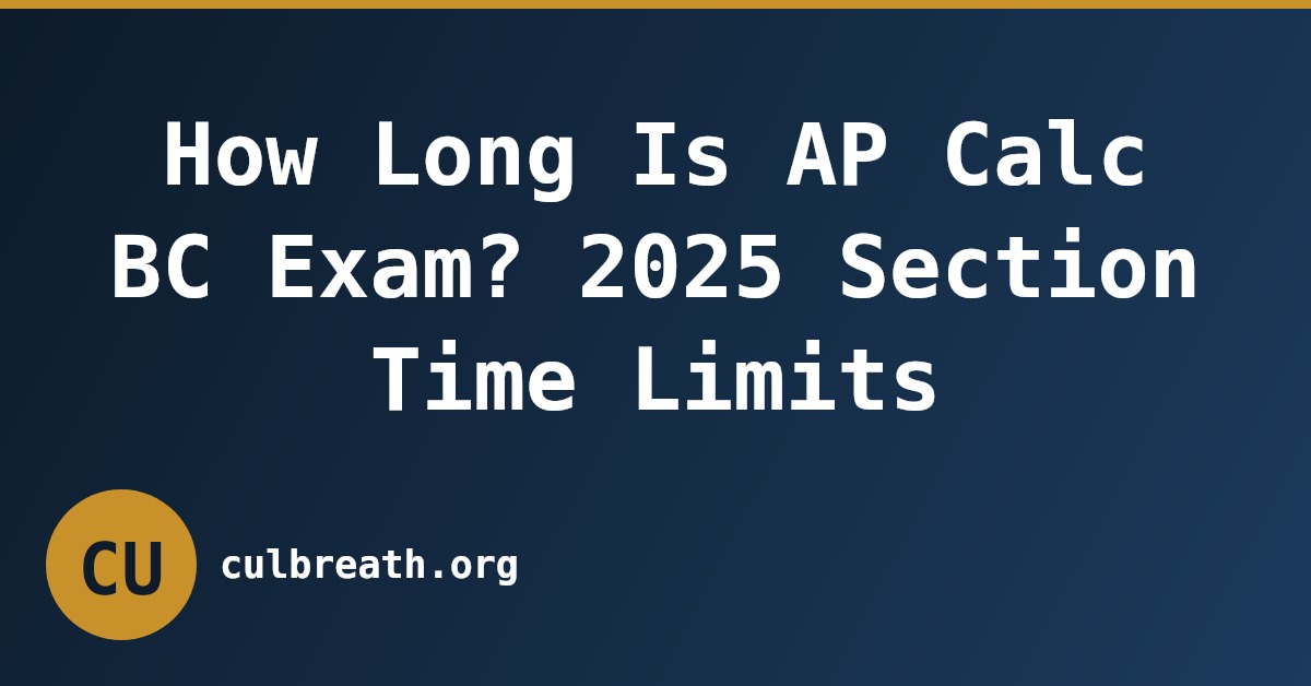 How Long Is AP Calc BC Exam? 2025 Section Time Limits