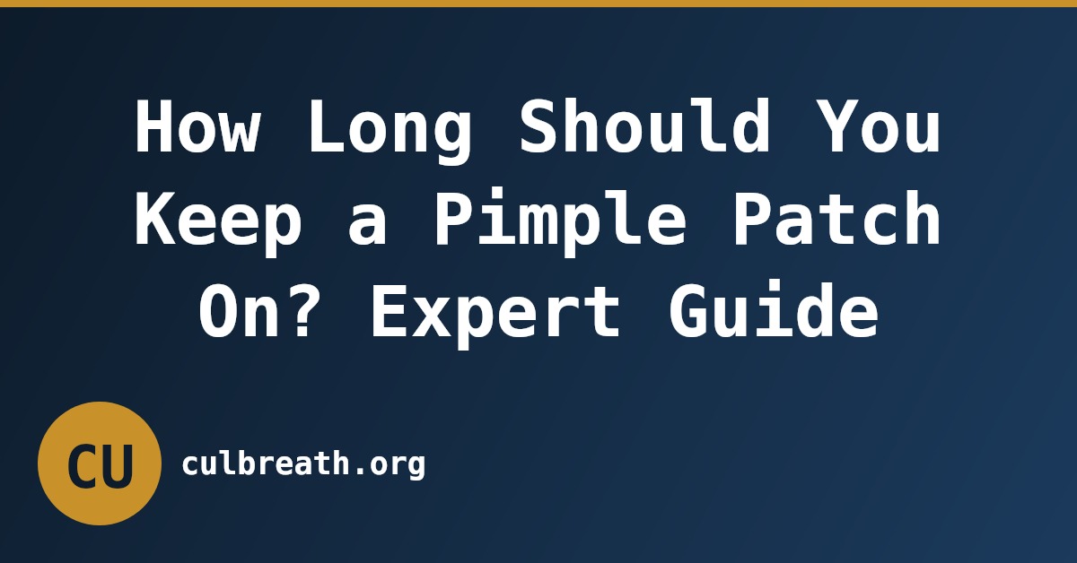 How Long Should You Keep a Pimple Patch On? Expert Guide