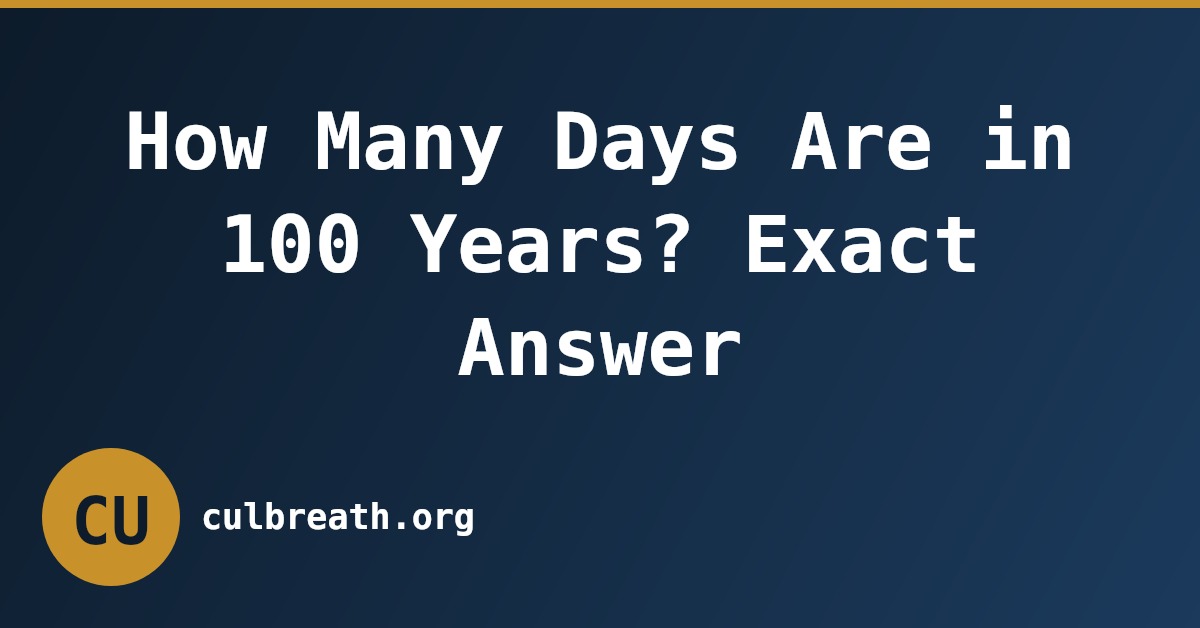 How Many Days Are in 100 Years? Exact Answer