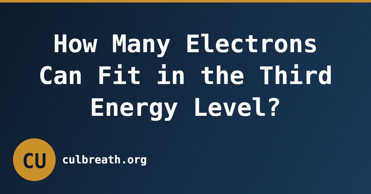 How Many Electrons Can Fit in the Third Energy Level?