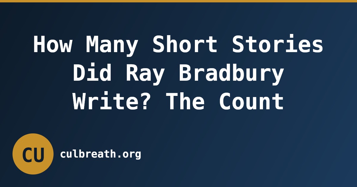How Many Short Stories Did Ray Bradbury Write? The Count