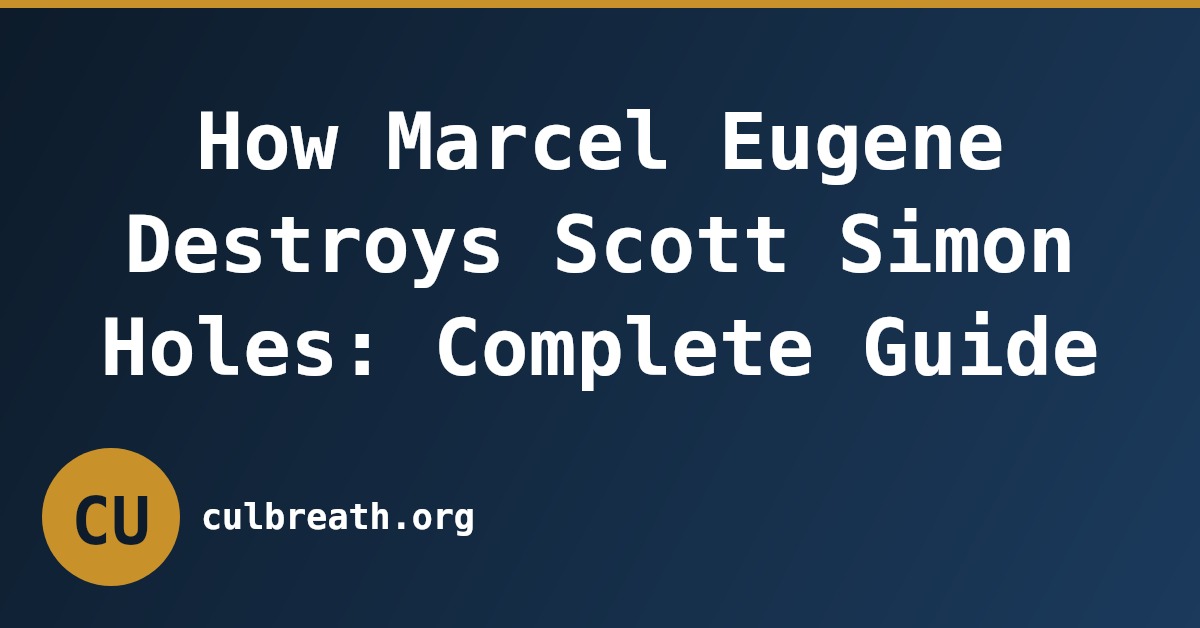 How Marcel Eugene Destroys Scott Simon Holes: Complete Guide