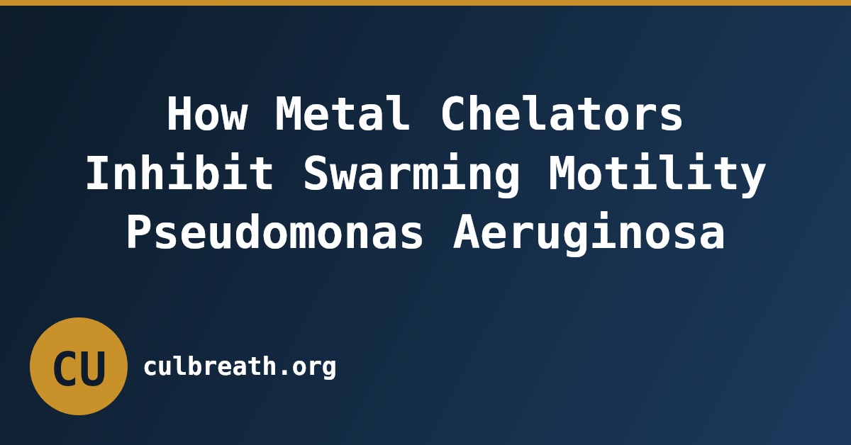 How Metal Chelators Inhibit Swarming Motility Pseudomonas Aeruginosa