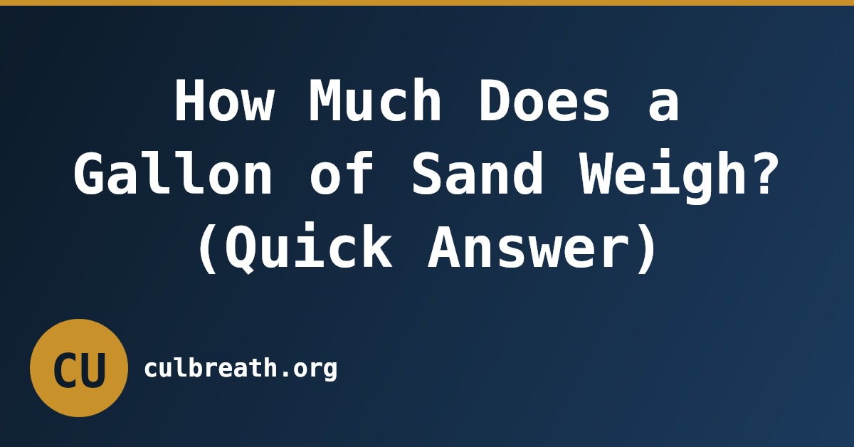 How Much Does a Gallon of Sand Weigh? (Quick Answer)