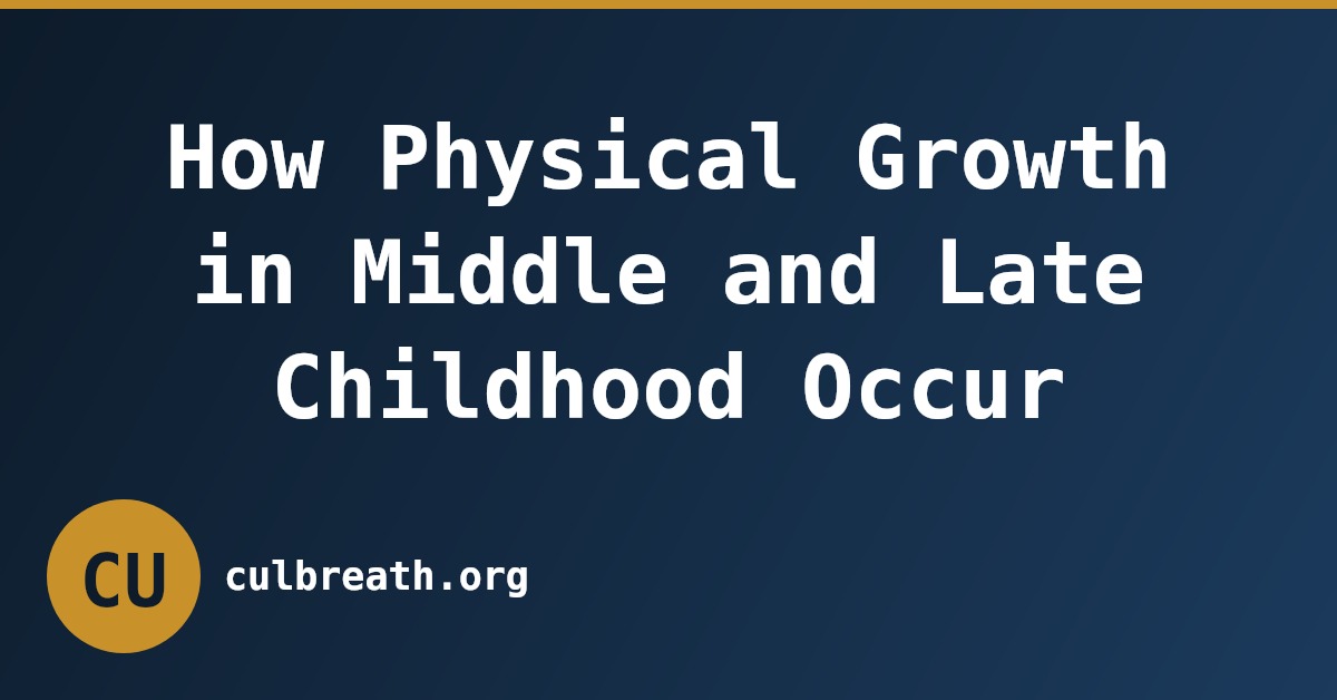 How Physical Growth in Middle and Late Childhood Occur
