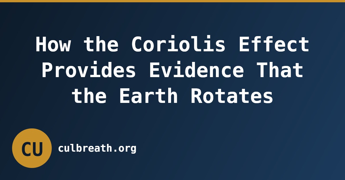 How the Coriolis Effect Provides Evidence That the Earth Rotates