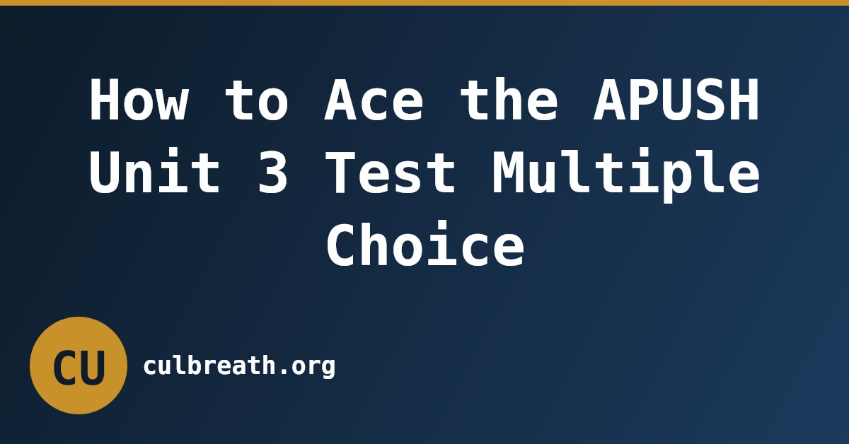 How to Ace the APUSH Unit 3 Test Multiple Choice