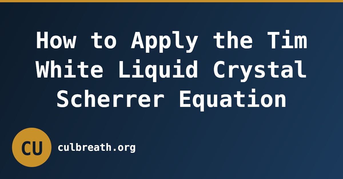 How to Apply the Tim White Liquid Crystal Scherrer Equation