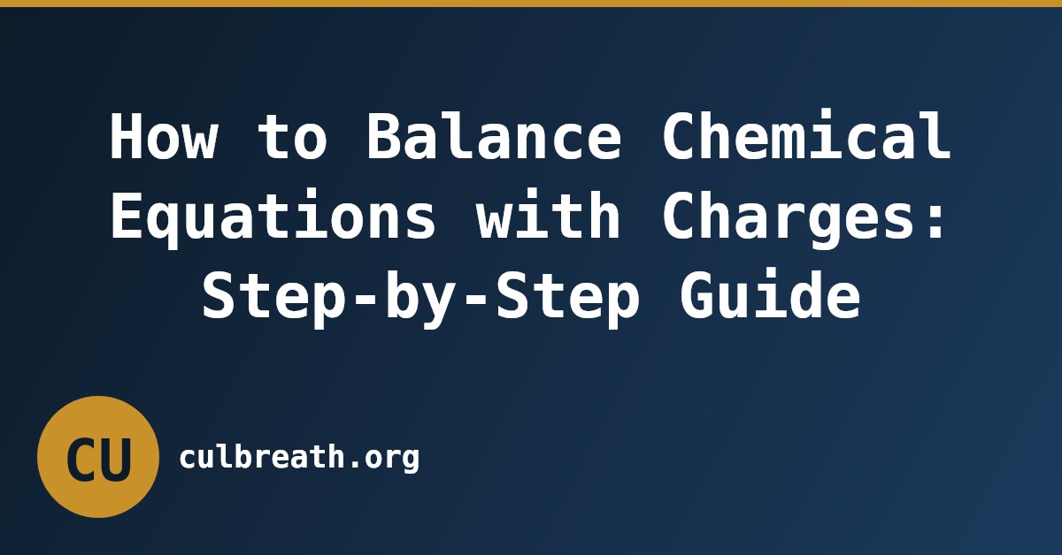 How to Balance Chemical Equations with Charges: Step-by-Step Guide