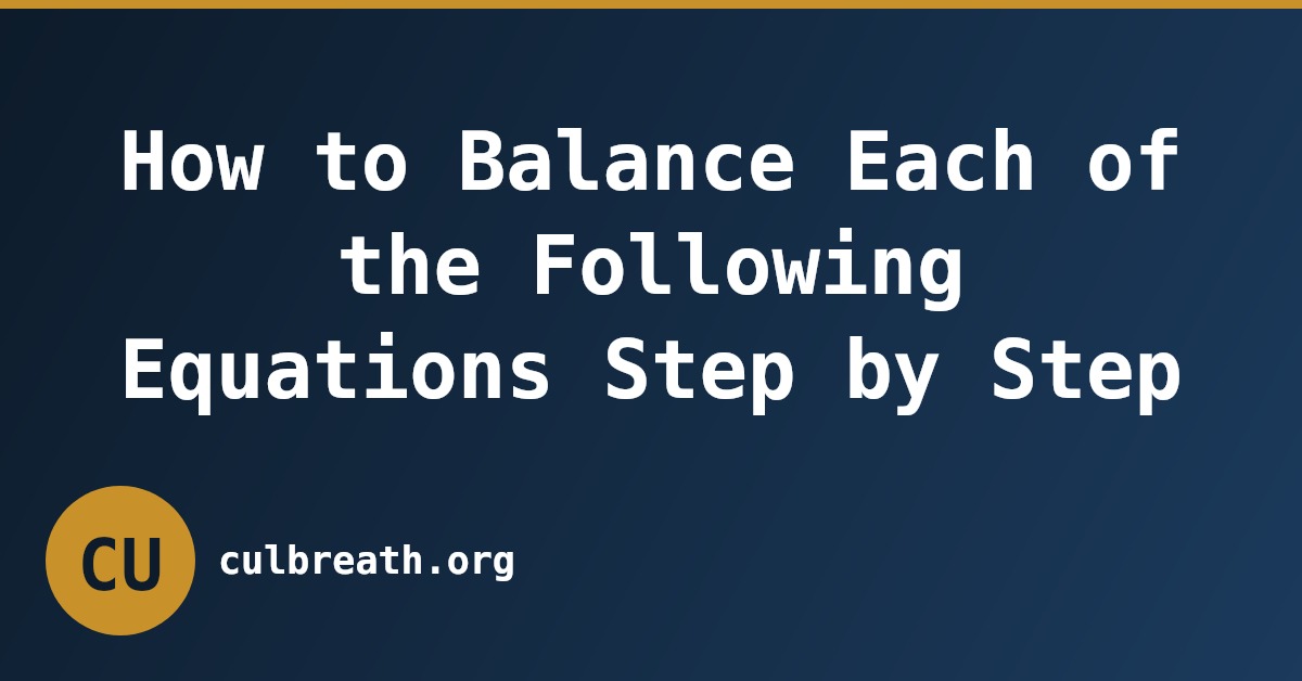 How to Balance Each of the Following Equations Step by Step