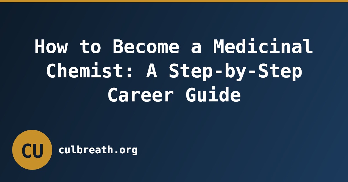 How to Become a Medicinal Chemist: A Step-by-Step Career Guide
