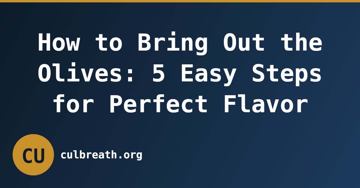 How to Bring Out the Olives: 5 Easy Steps for Perfect Flavor