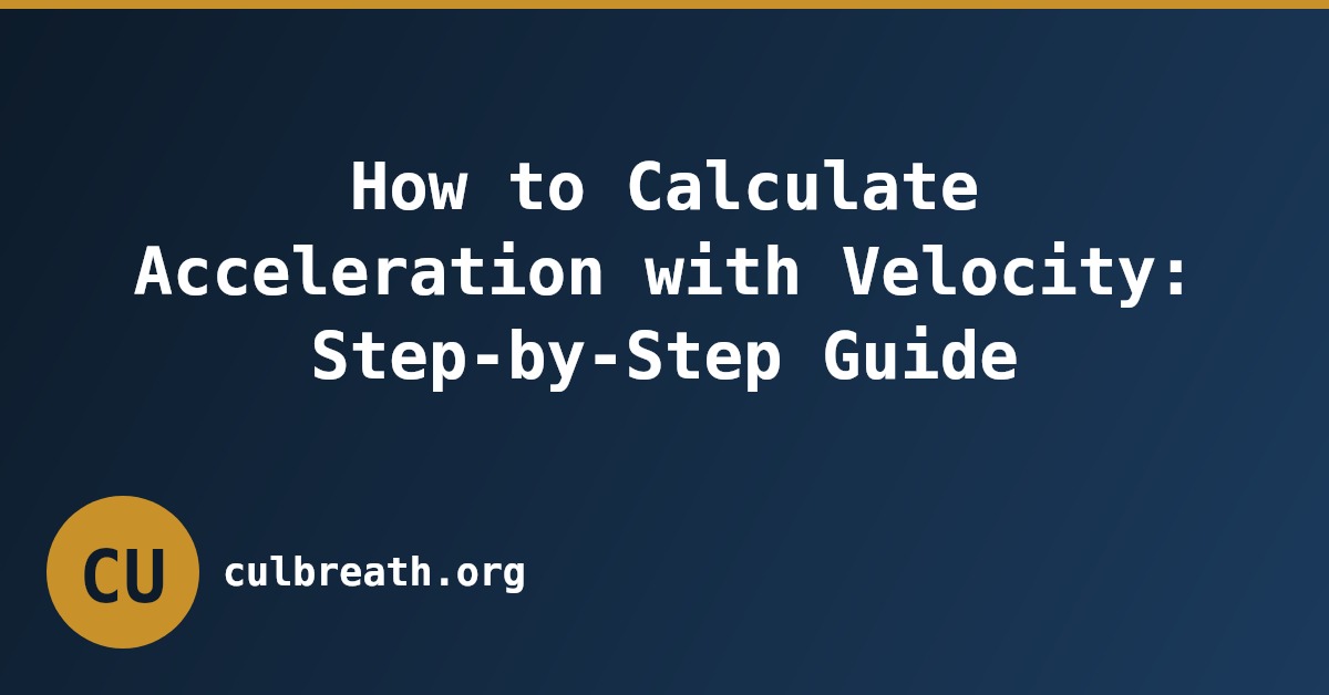 How to Calculate Acceleration with Velocity: Step-by-Step Guide