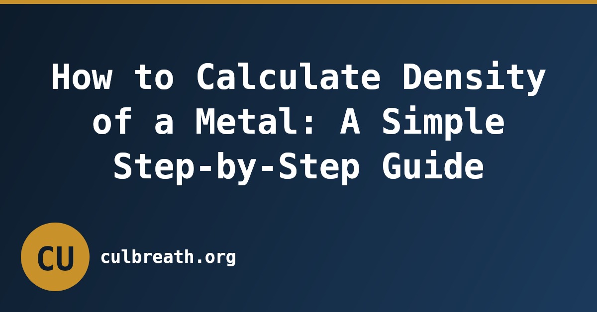 How to Calculate Density of a Metal: A Simple Step-by-Step Guide