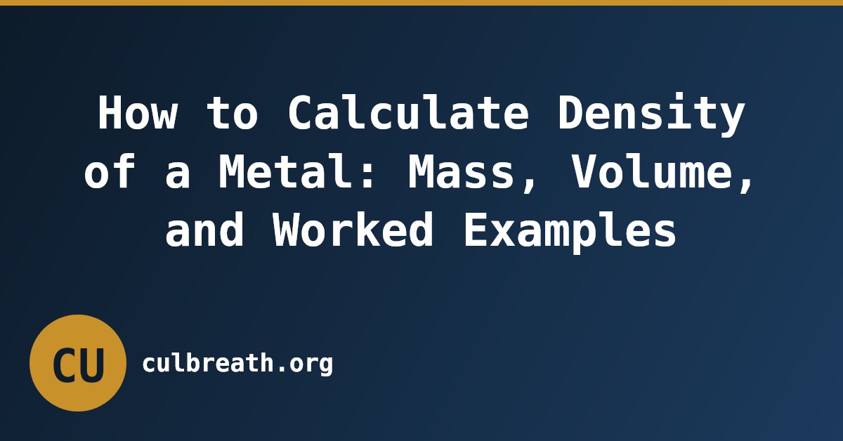 How to Calculate Density of a Metal: Mass, Volume, and Worked Examples