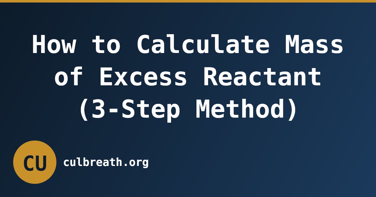 How to Calculate Mass of Excess Reactant (3-Step Method)