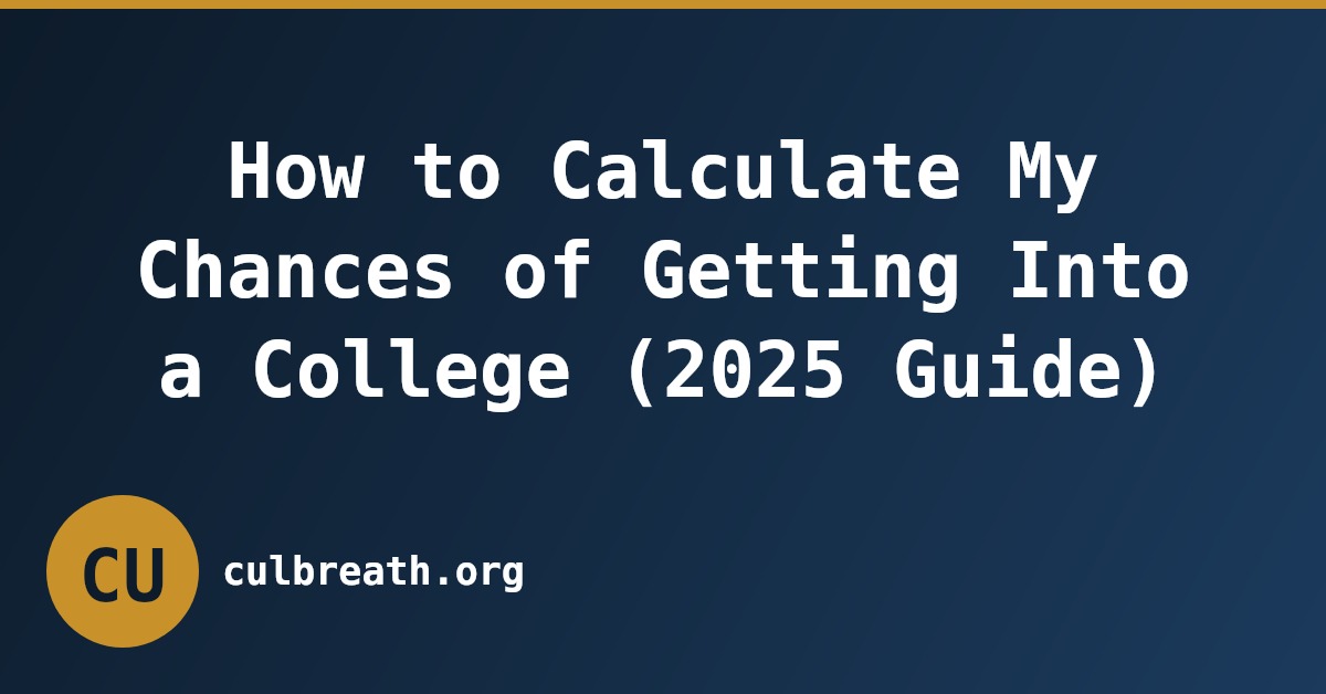 How to Calculate My Chances of Getting Into a College (2025 Guide)
