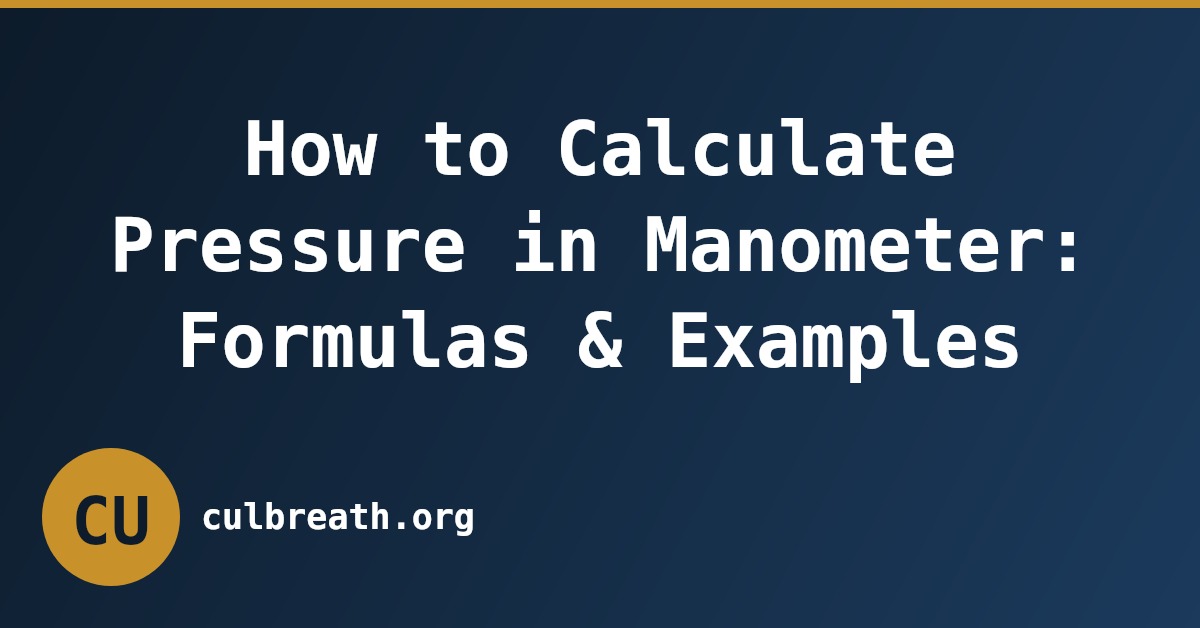 How to Calculate Pressure in Manometer: Formulas & Examples