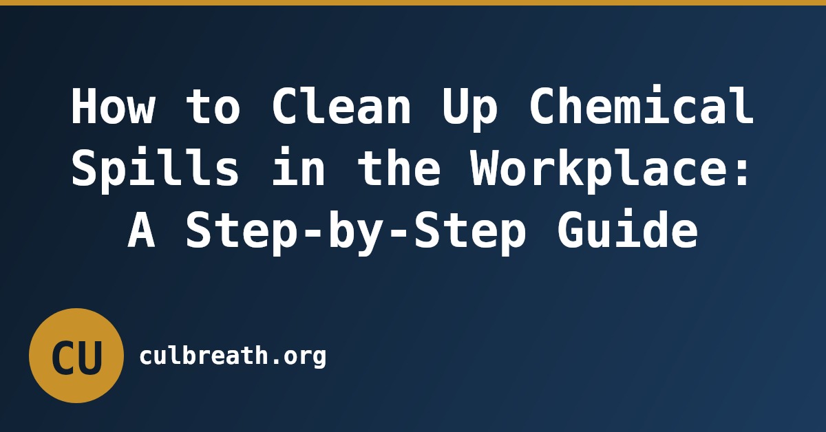 How to Clean Up Chemical Spills in the Workplace: A Step-by-Step Guide