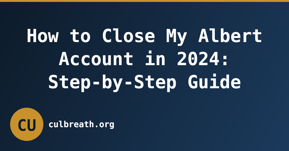 How to Close My Albert Account in 2024: Step-by-Step Guide