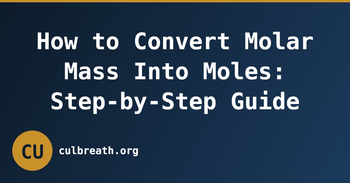 How to Convert Molar Mass Into Moles: Step-by-Step Guide