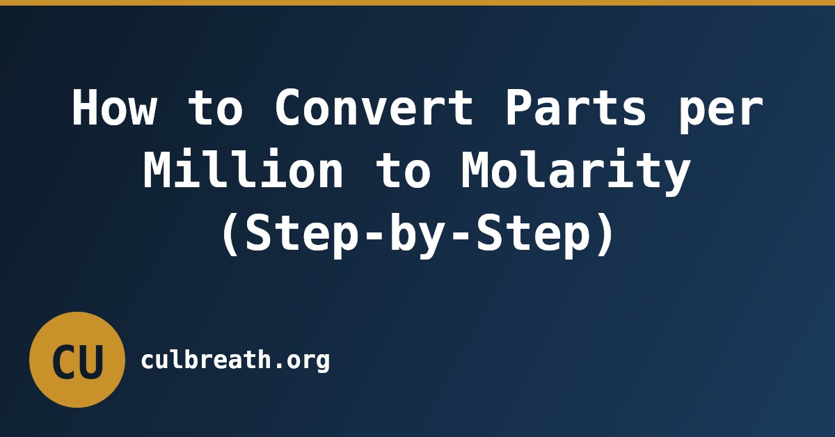 How to Convert Parts per Million to Molarity (Step-by-Step)