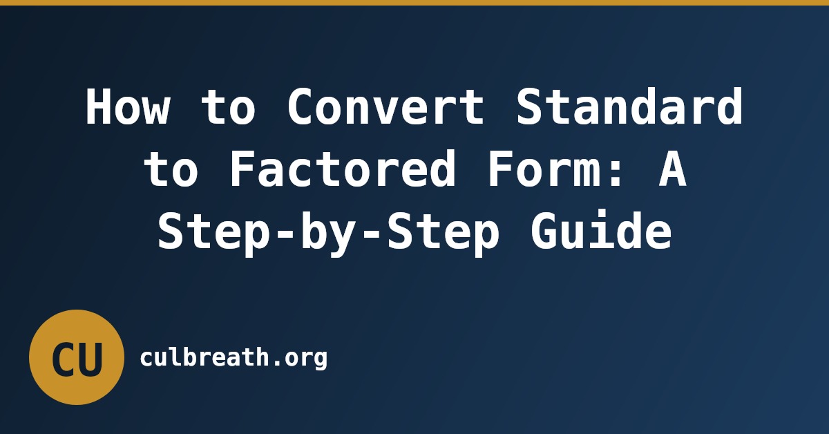 How to Convert Standard to Factored Form: A Step-by-Step Guide