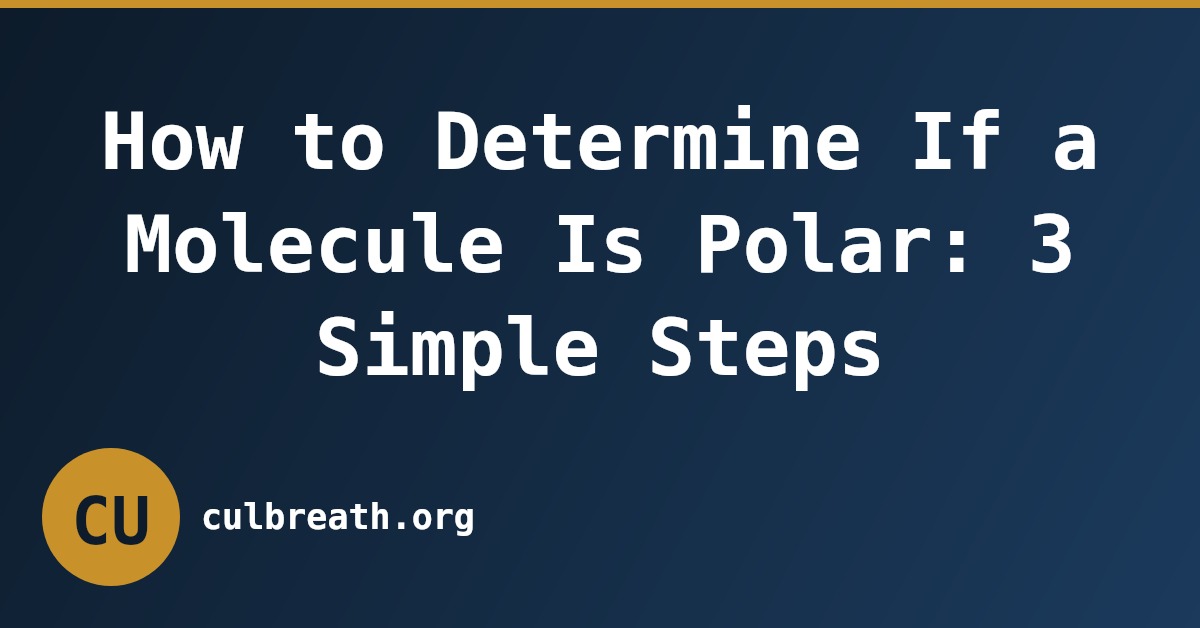 How to Determine If a Molecule Is Polar: 3 Simple Steps