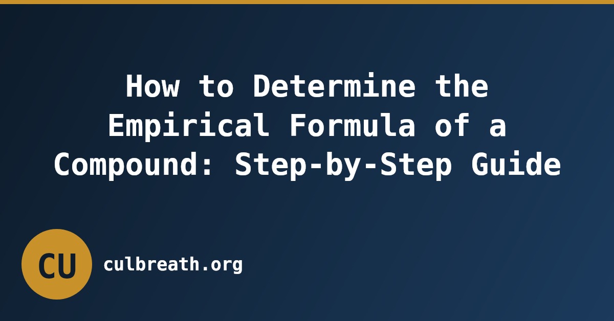 How to Determine the Empirical Formula of a Compound: Step-by-Step Guide