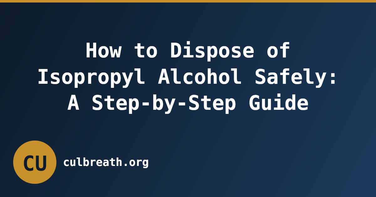 How to Dispose of Isopropyl Alcohol Safely: A Step-by-Step Guide