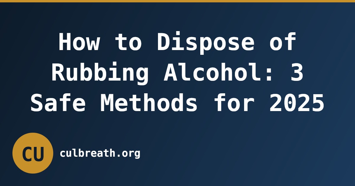 How to Dispose of Rubbing Alcohol: 3 Safe Methods for 2025