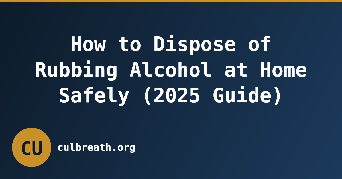 How to Dispose of Rubbing Alcohol at Home Safely (2025 Guide)