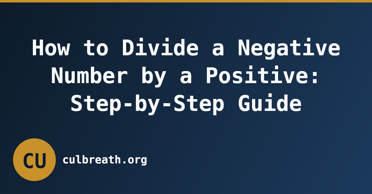 How to Divide a Negative Number by a Positive: Step-by-Step Guide