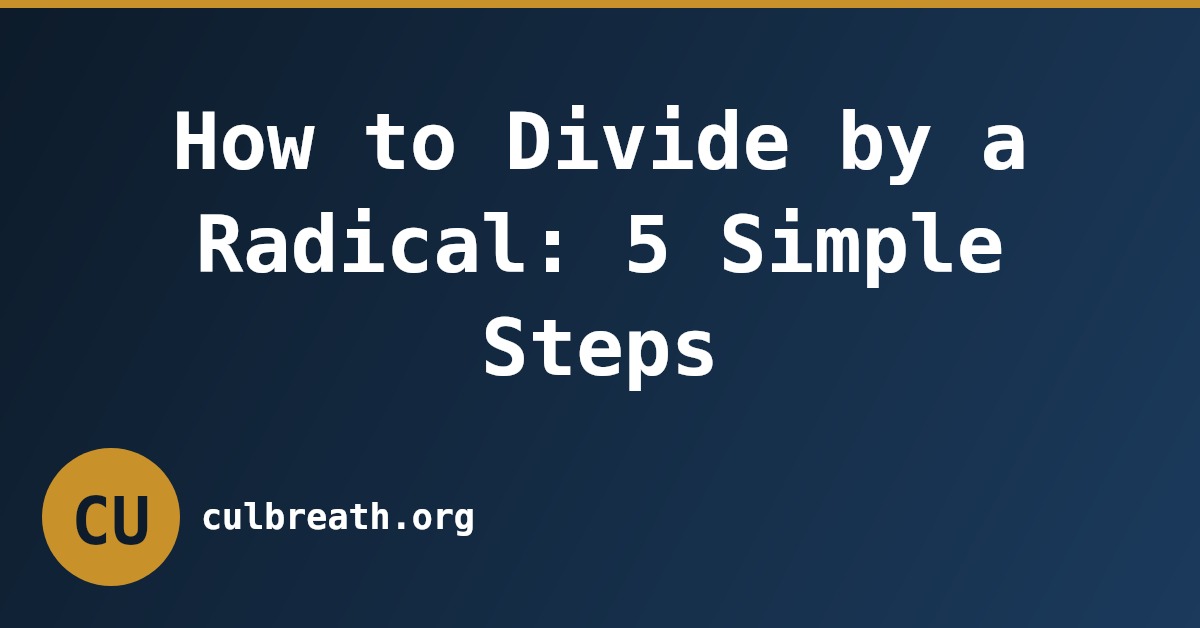 How to Divide by a Radical: 5 Simple Steps