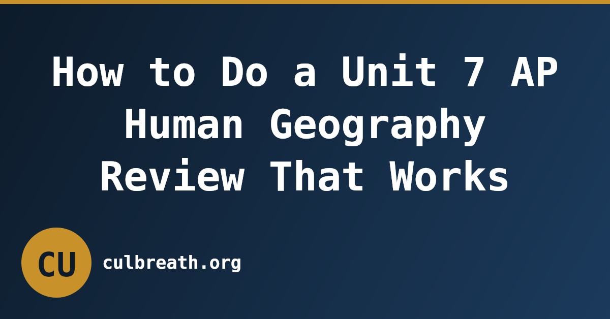How to Do a Unit 7 AP Human Geography Review That Works