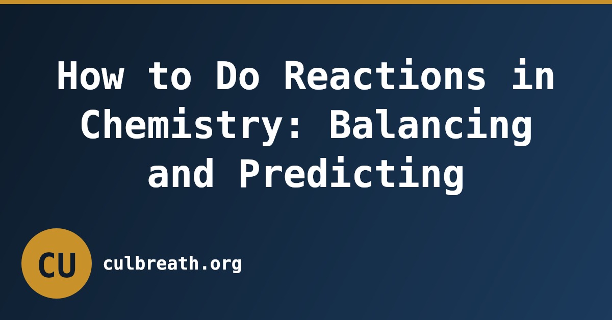 How to Do Reactions in Chemistry: Balancing and Predicting