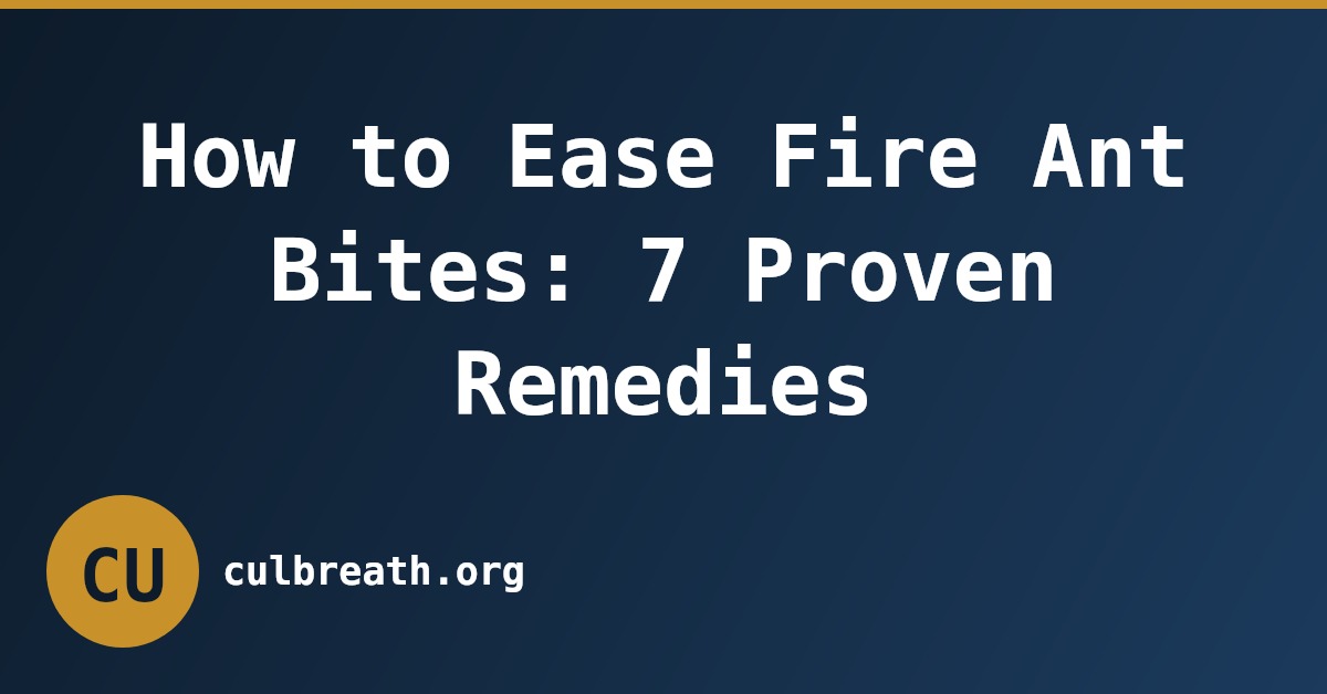 How to Ease Fire Ant Bites: 7 Proven Remedies