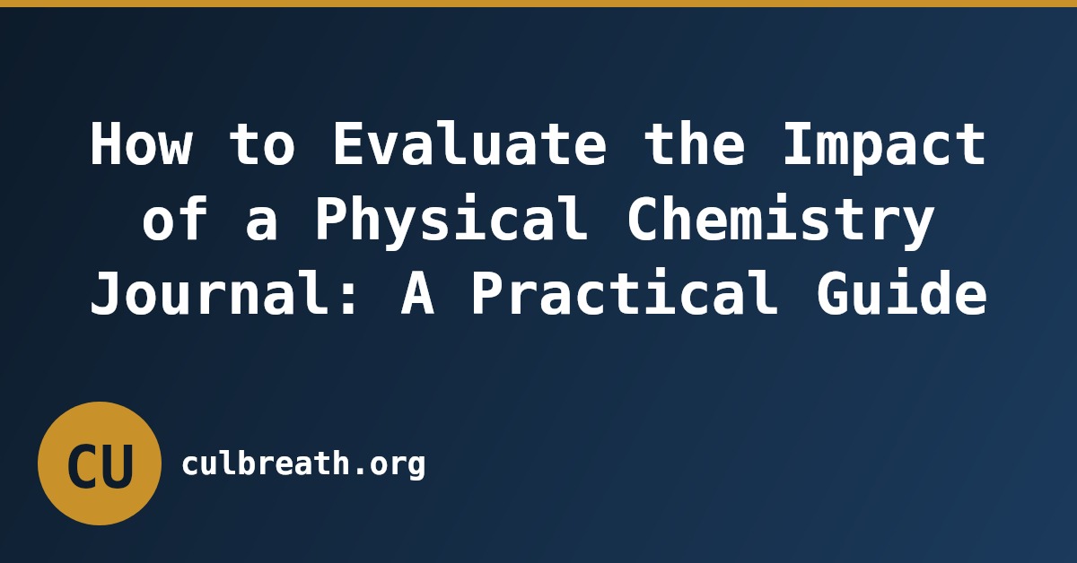 How to Evaluate the Impact of a Physical Chemistry Journal: A Practical Guide